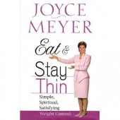 Eat and Stay Thin: Simple, Spiritual, Satisfaction Weight Control by Joyce Meyer 